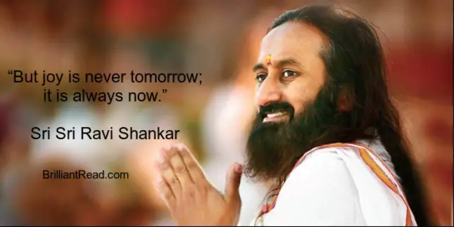 sri sri ravi Shankar quotes on Joy tomorrow present