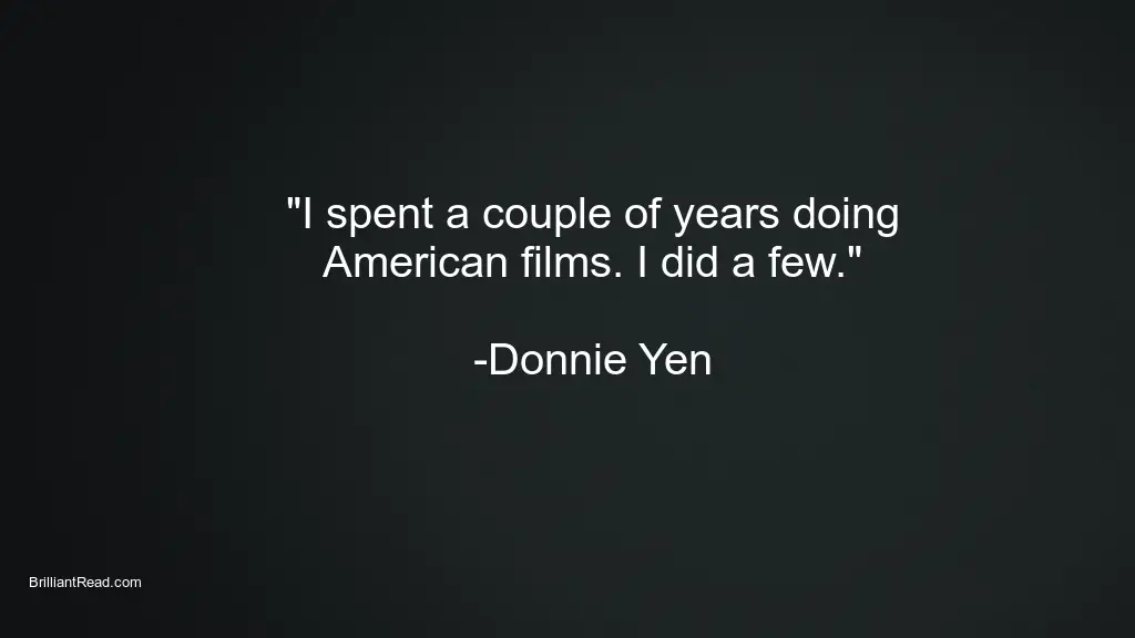 Donnie Yen quotes on life success Hollywood starters quotes