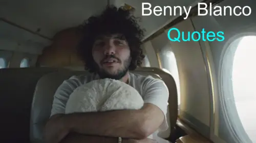 Best Benny Blanco Quotes