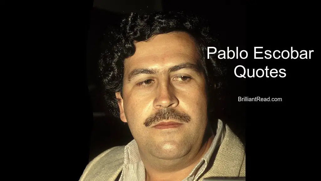 Guau vino Cromático 18 Best Pablo Escobar Quotes, Advice, Thoughts And His Net Worth 2022 |  BrilliantRead Media