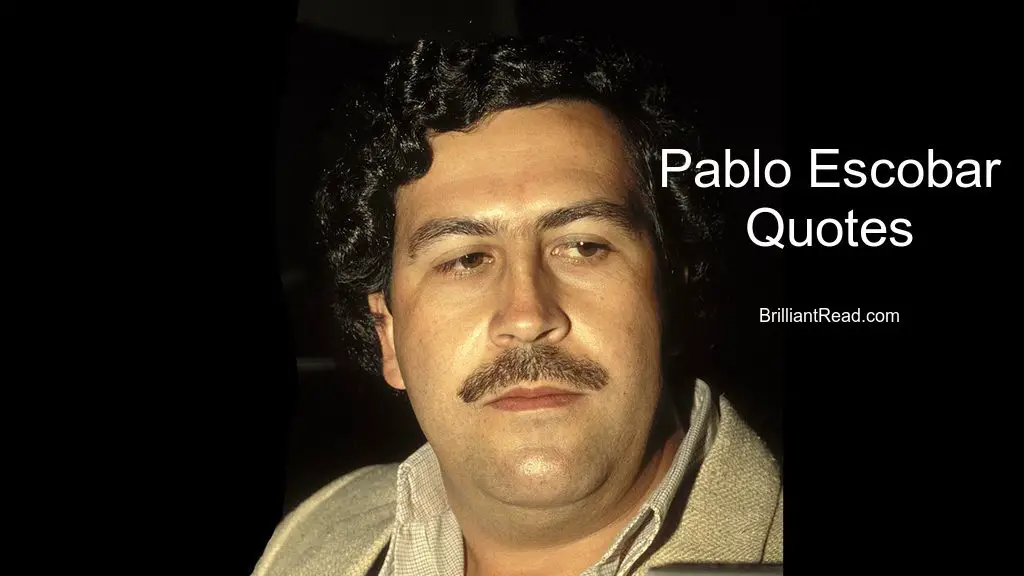 18 Best Pablo Escobar Quotes Advice Thoughts And His Net Worth Brilliantread Media 18 Best Pablo Escobar Quotes Advice Thoughts And His Net Worth Brilliantread Media