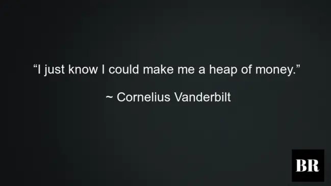 Cornelius Vanderbilt Best Quotes