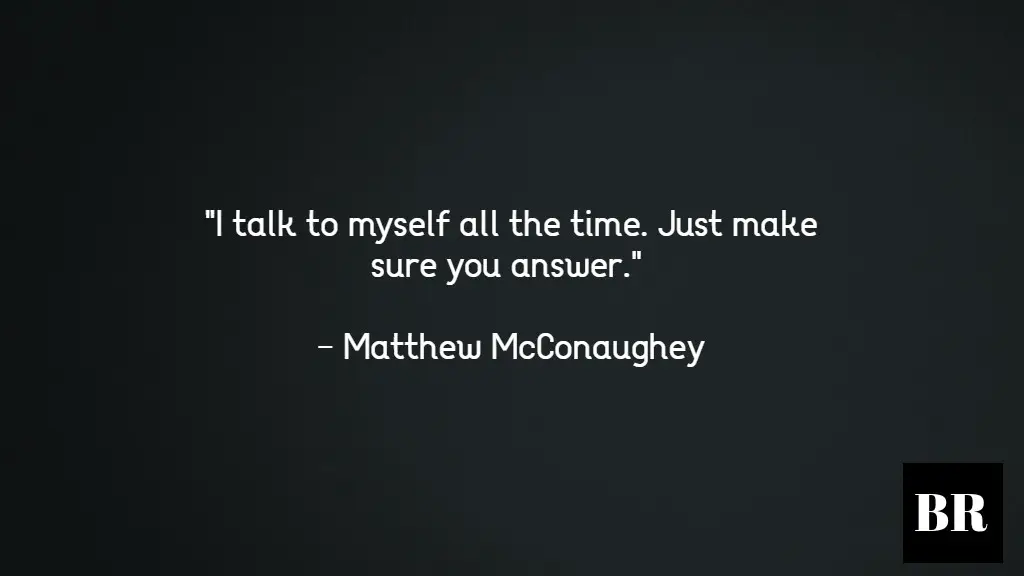 Matthew McConaughey Quotes 