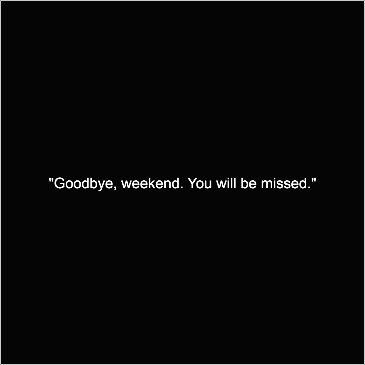 Top 20 Weekend has Ended Quotes and Captions – BrilliantRead Media