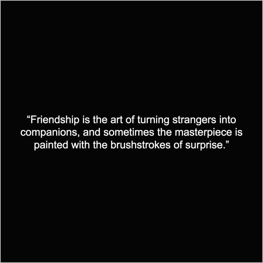 unexpected friendship with strangers captions quotes 