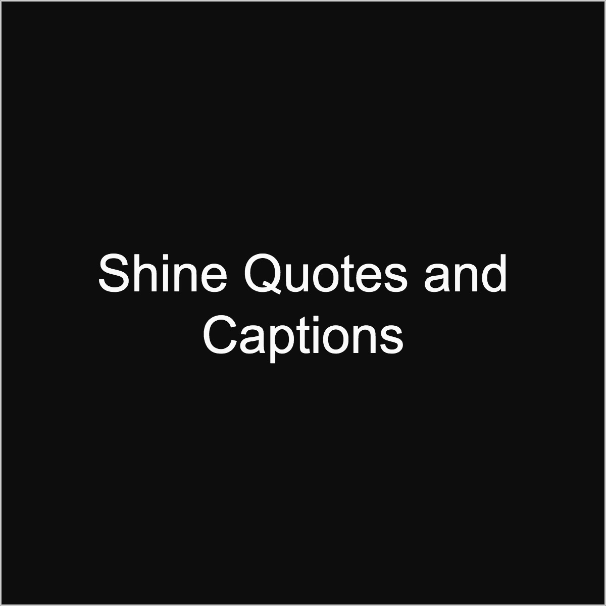 Shine Quotes and Captions for Instagram - BrilliantRead Media